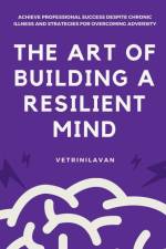 The Art of Building a Resilient Mind af Vetrinilavan