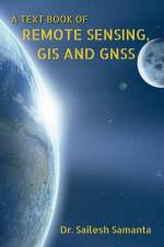 A TEXT BOOK OF REMOTE SENSING, GIS AND GNSS af Sailesh