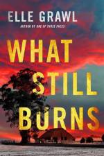 What Still Burns af Elle Grawl