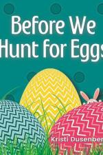 Before We Hunt for Eggs af Kristi Dusenbery