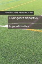 El dirigente deportivo: La guía definitiva af Francisco Javier Retamales Muñoz