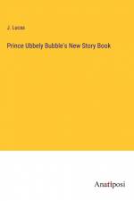 Prince Ubbely Bubble's New Story Book af J. Lucas