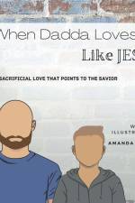 When Dadda Loves Me Like Jesus: Sacrificial Love That Points To The Savior af Amanda J. Clark