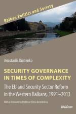 Security Governance in Times of Complexity: The EU and Security Sector Reform in the Western Balkans, 1991¿2013 af Anastasiia Kudlenko