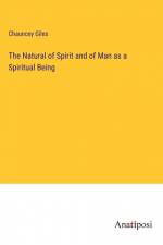 The Natural of Spirit and of Man as a Spiritual Being af Chauncey Giles