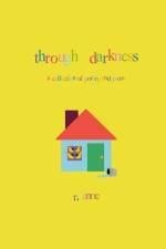 Through Darkness: A collection of poetry and prose af R. Anne