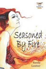 Seasoned By Fire af Randy Loubier