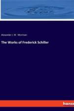 The Works of Frederick Schiller af Alexander J. W. Morrison