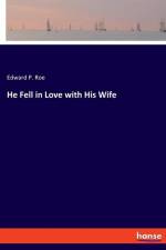 He Fell in Love with His Wife af Edward P. Roe