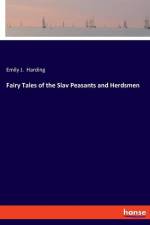 Fairy Tales of the Slav Peasants and Herdsmen af Emily J. Harding