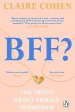 BFF?: The truth about female friendship af Claire Cohen
