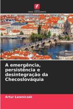 A emergência, persistência e desintegração da Checoslováquia af Artur ¿Awniczak