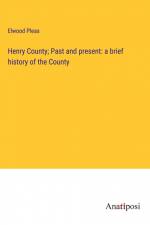 Henry County; Past and present: a brief history of the County af Elwood Pleas