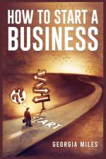 HOW TO START A BUSINESS af Georgia Miles
