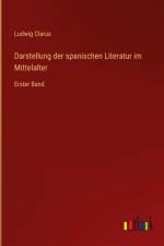 Darstellung der spanischen Literatur im Mittelalter af Ludwig Clarus