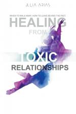Healing from TOXIC Relationships af Julia Arias