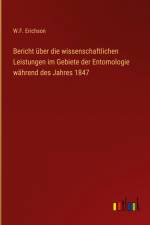 Bericht über die wissenschaftlichen Leistungen im Gebiete der Entomologie während des Jahres 1847 af W. F. Erichson