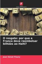 O resgate: por que a França deve reembolsar bilhões ao Haiti? af Jean Senat Fleury