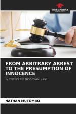 FROM ARBITRARY ARREST TO THE PRESUMPTION OF INNOCENCE af Nathan Mutombo