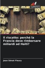 Il riscatto: perché la Francia deve rimborsare miliardi ad Haiti? af Jean Senat Fleury