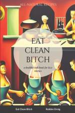 Eat Clean Bitch af Robbie Ornig