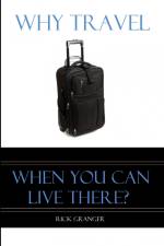 Why Travel When You Can Live There? af Rick Granger