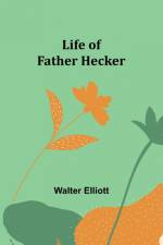 Life of Father Hecker af Walter Elliott
