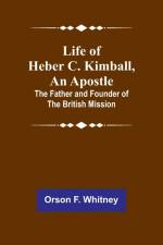 Life of Heber C. Kimball, an Apostle af Orson F. Whitney