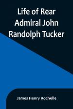 Life of Rear Admiral John Randolph Tucker af James Henry Rochelle