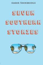 Seven Southern Stories: A Canadian's Experience of Life in the Deep South af Amber Shoebridge