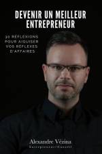 Devenir un meilleur entrepreneur: 30 réflexions pour aiguiser vos réflexes d'affaires af Alexandre Vézina