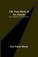 The Note-Book of an Attaché af Eric Fisher Wood