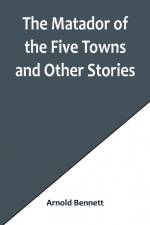 The Matador of the Five Towns and Other Stories af Arnold Bennett