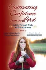Cultivating Confidence from the Lord: in LIFE, through TRIALS, as ENTREPRENEURS af Karen Lindwall-Bourg