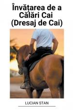 Înv¿¿area de a C¿l¿ri Cai (Dresaj de Cai) af Lucian Stan
