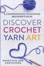 Discover Crochet Yarn Art af Genevieve Ann Christeson