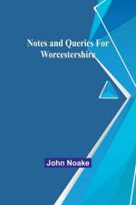 Notes and Queries for Worcestershire af John Noake