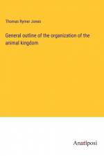 General outline of the organization of the animal kingdom af Thomas Rymer Jones