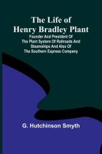 The Life of Henry Bradley Plant af G. Hutchinson Smyth