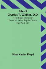 Life of Charles T. Walker, D.D. af Silas Xavier Floyd