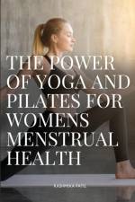 THE POWER OF YOGA AND PILATES FOR WOMENS MENSTRUAL HEALTH af Patil Rashmika