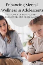 Enhancing Mental Wellness in Adolescents The Power of Spirituality, Resilience, and Personality af Singh Neha