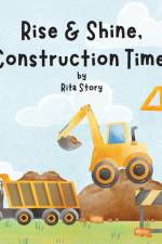Rise and Shine, Construction Time! af Rita Story