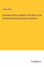 Christian Doctrine, Studied in the Order of the Protestant Episcopal Church Catechism af Joshua Dixon