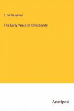 The Early Years of Christianity af E. De Pressense