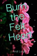 Burn the Felt Heart af Andi Leigh