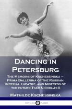 Dancing in Petersburg af Mathilde Kschessinska