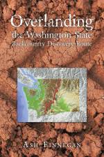 Overlanding the Washington State Backcountry Discovery Route af Ash Finnegan