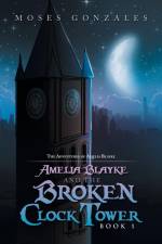 Amelia Blayke and the Broken Clock Tower af Moses Gonzales