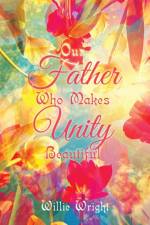 Our Father Who Makes Unity Beautiful af Willie Wright